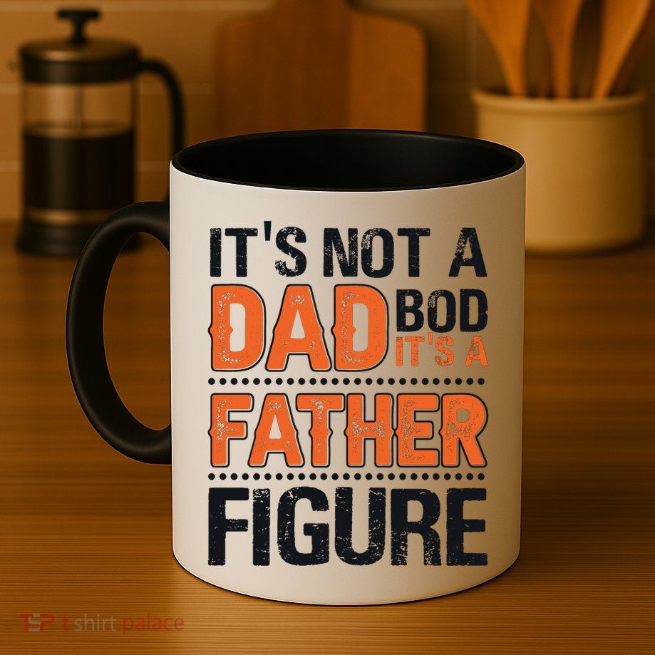 It's Not A Dad Bod It's A Father Figure Funny Mug
