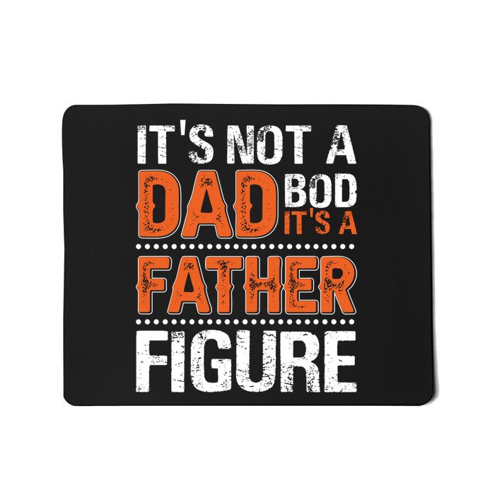It's Not A Dad Bod It's A Father Figure Funny Mousepad