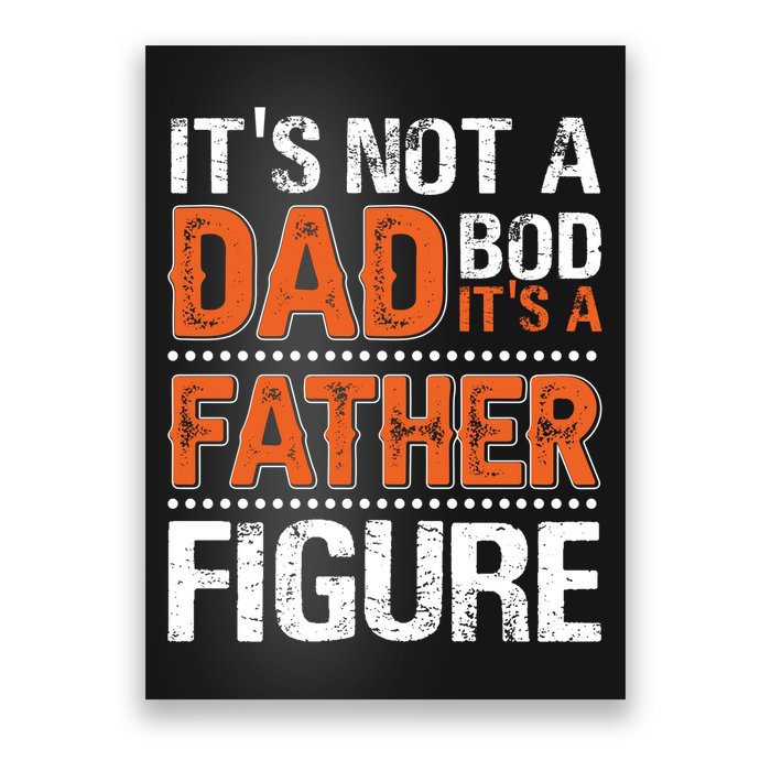 It's Not A Dad Bod It's A Father Figure Funny Poster