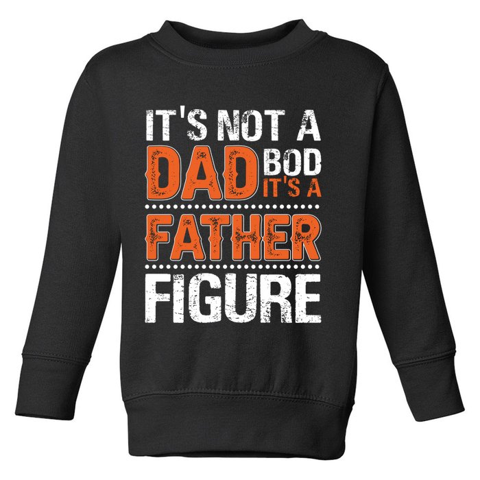 It's Not A Dad Bod It's A Father Figure Funny Toddler Sweatshirt