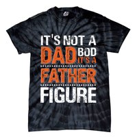 It's Not A Dad Bod It's A Father Figure Funny Tie-Dye T-Shirt