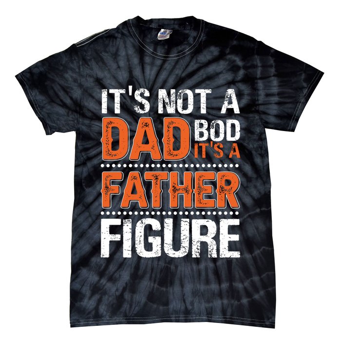 It's Not A Dad Bod It's A Father Figure Funny Tie-Dye T-Shirt