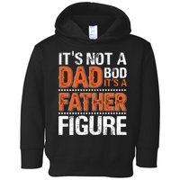 It's Not A Dad Bod It's A Father Figure Funny Toddler Hoodie