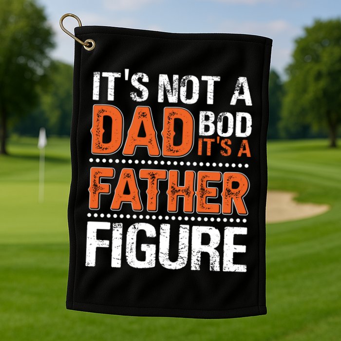 It's Not A Dad Bod It's A Father Figure Funny Golf Towel