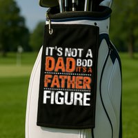It's Not A Dad Bod It's A Father Figure Funny Golf Towel