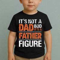 It's Not A Dad Bod It's A Father Figure Funny Toddler T-Shirt