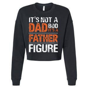 It's Not A Dad Bod It's A Father Figure Funny Cropped Pullover Crew