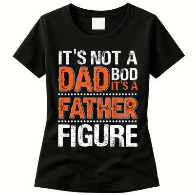 It's Not A Dad Bod It's A Father Figure Funny Womens T-Shirt