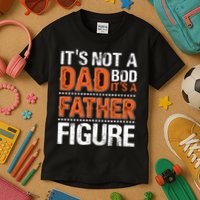 It's Not A Dad Bod It's A Father Figure Funny Kids T-Shirt