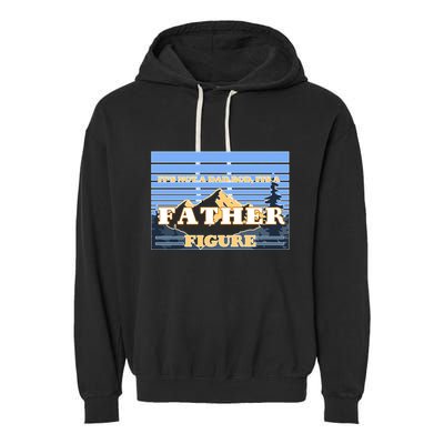 It's Not A Dad Bod Its A Father Figure Mountains Garment-Dyed Fleece Hoodie