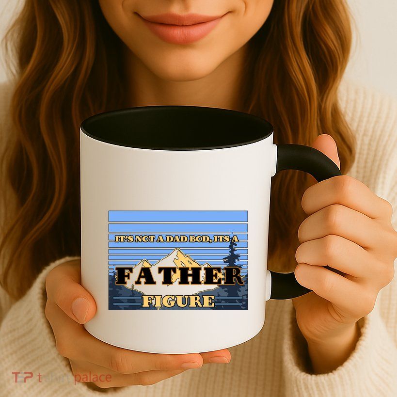 It's Not A Dad Bod Its A Father Figure Mountains Mug