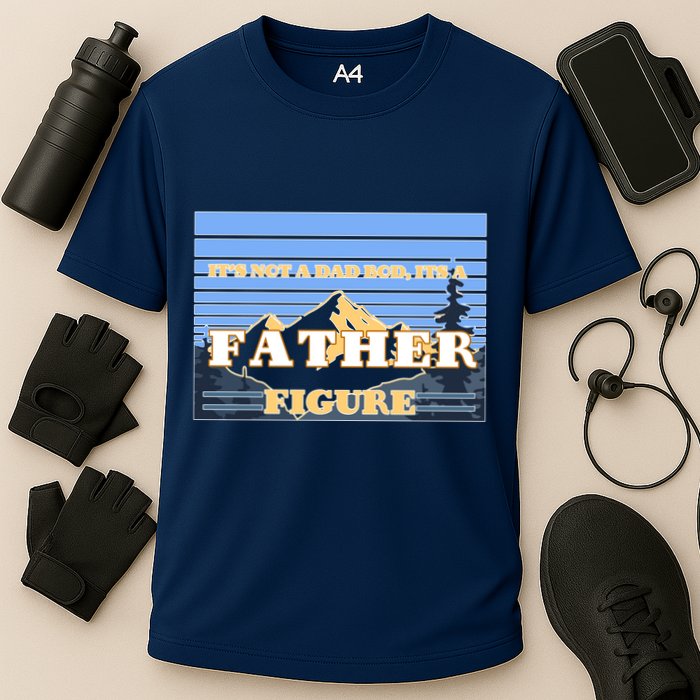 It's Not A Dad Bod Its A Father Figure Mountains Performance Shirt