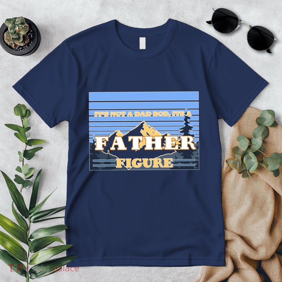 It's Not A Dad Bod Its A Father Figure Mountains Premium T-Shirt