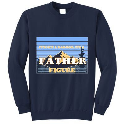 It's Not A Dad Bod Its A Father Figure Mountains Tall Sweatshirt