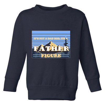 It's Not A Dad Bod Its A Father Figure Mountains Toddler Sweatshirt