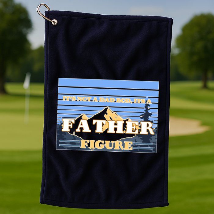 It's Not A Dad Bod Its A Father Figure Mountains Golf Towel