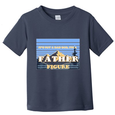 It's Not A Dad Bod Its A Father Figure Mountains Toddler T-Shirt