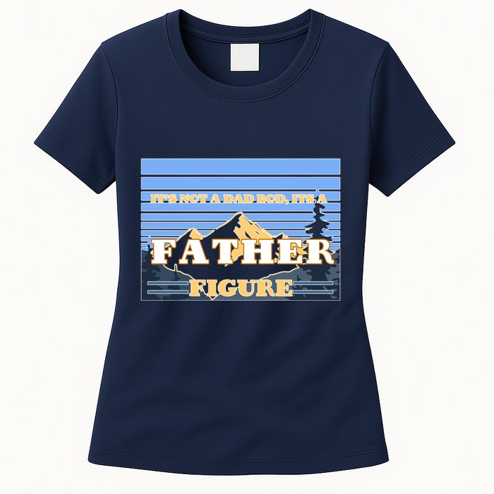 It's Not A Dad Bod Its A Father Figure Mountains Womens T-Shirt
