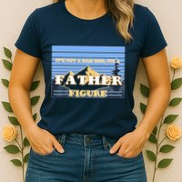 It's Not A Dad Bod Its A Father Figure Mountains Womens T-Shirt
