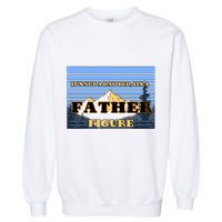 It's Not A Dad Bod Its A Father Figure Mountains Garment-Dyed Sweatshirt