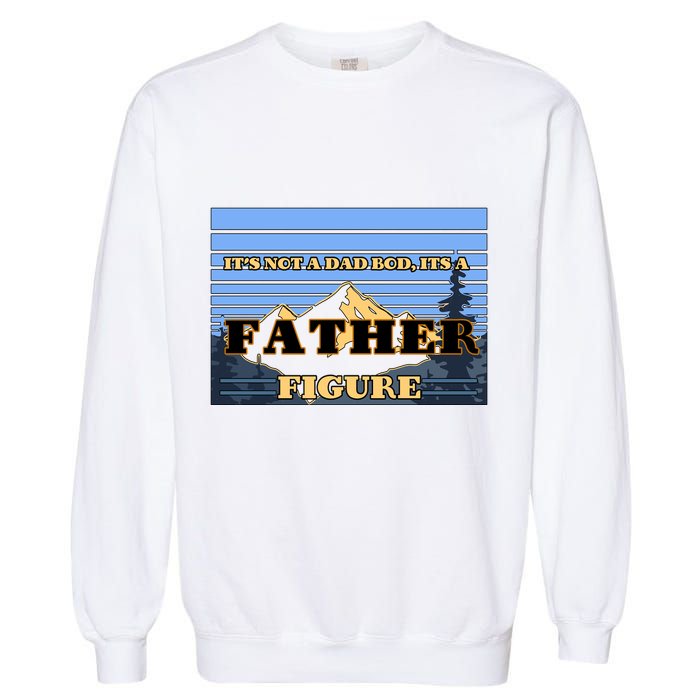 It's Not A Dad Bod Its A Father Figure Mountains Garment-Dyed Sweatshirt