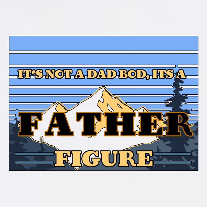 It's Not A Dad Bod Its A Father Figure Mountains Garment-Dyed Sweatshirt