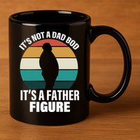 It's Not A Dad Bod It's A Father Figure Retro  11oz C Handle Ceramic Mug