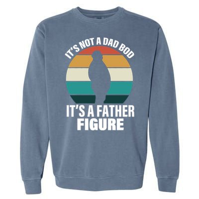 It's Not A Dad Bod It's A Father Figure Retro  Garment-Dyed Sweatshirt