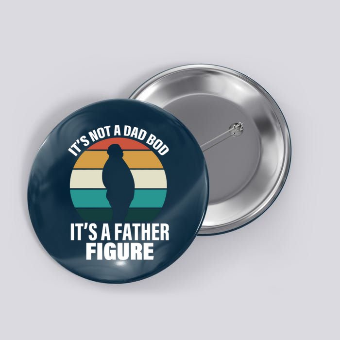 It's Not A Dad Bod It's A Father Figure Retro  Button