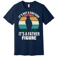 It's Not A Dad Bod It's A Father Figure Retro  Premium T-Shirt