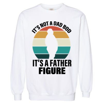 It's Not A Dad Bod It's A Father Figure Retro  Garment-Dyed Sweatshirt