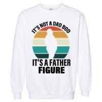 It's Not A Dad Bod It's A Father Figure Retro  Garment-Dyed Sweatshirt