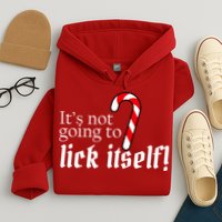 It's Not Going To Lick Itself Candy Cane Hoodie