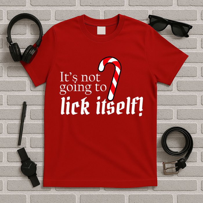 It's Not Going To Lick Itself Candy Cane T-Shirt
