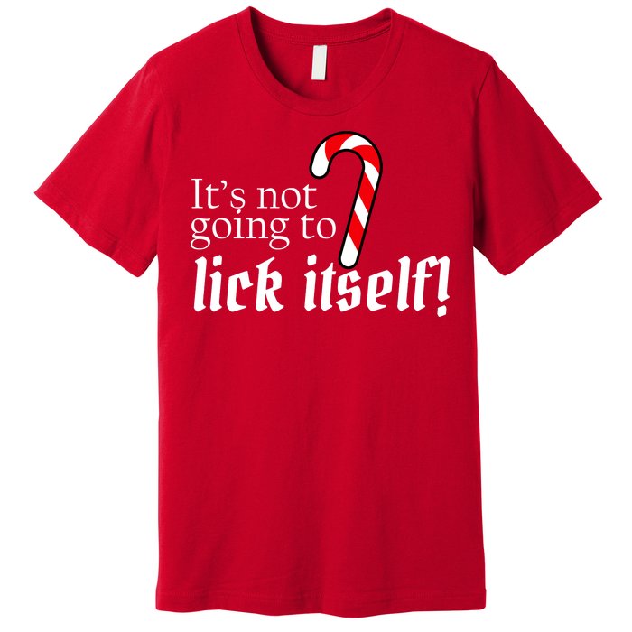 It's Not Going To Lick Itself Candy Cane Premium T-Shirt