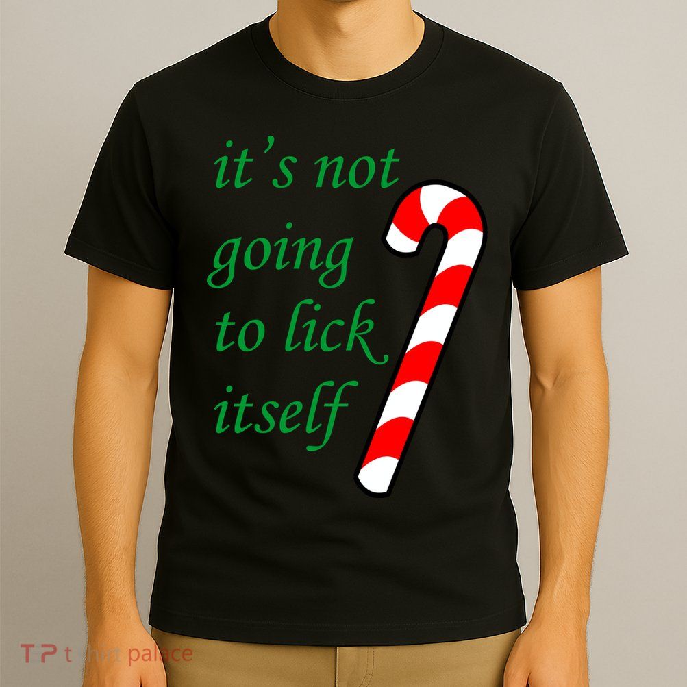 It's Not Going To Lick Itself Funny Naughty Christmas T-Shirt