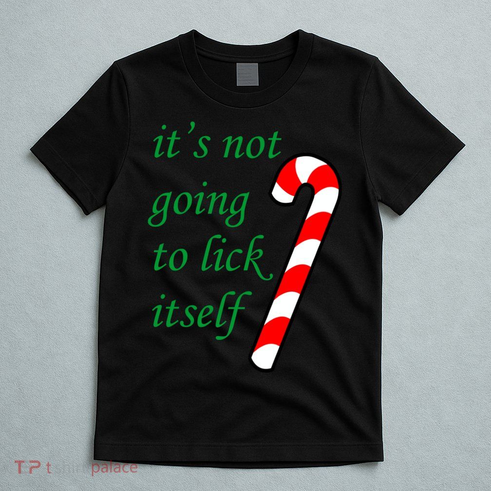 It's Not Going To Lick Itself Funny Naughty Christmas T-Shirt