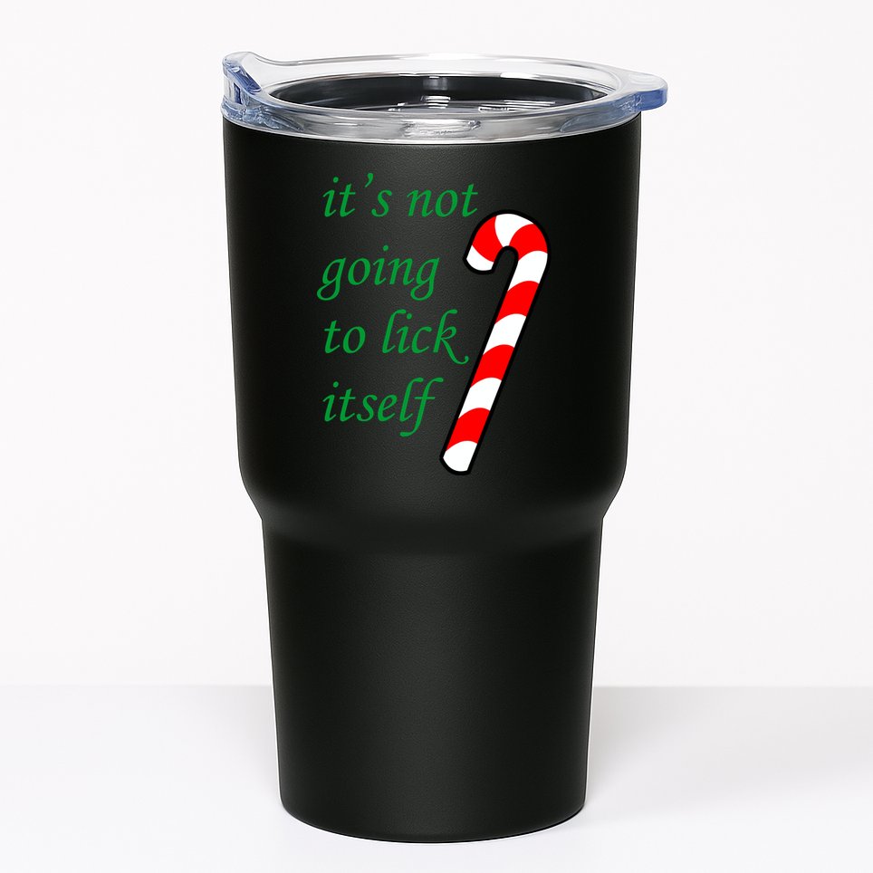 It's Not Going To Lick Itself Funny Naughty Christmas Tumbler
