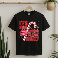 It's Not Going To Lick Itself Funny X-Mas T-Shirt