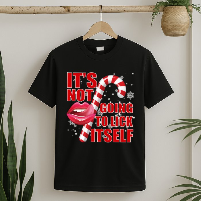 It's Not Going To Lick Itself Funny X-Mas T-Shirt