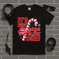 It's Not Going To Lick Itself Funny X-Mas T-Shirt