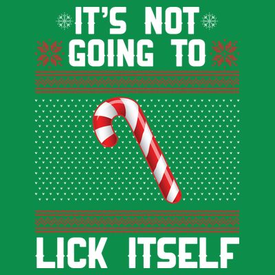 It's Not Going To Lick Itself Ugly Christmas Sweater T-Shirt
