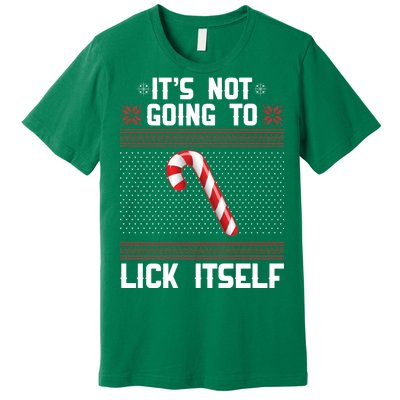 It's Not Going To Lick Itself Ugly Christmas Sweater Premium T-Shirt