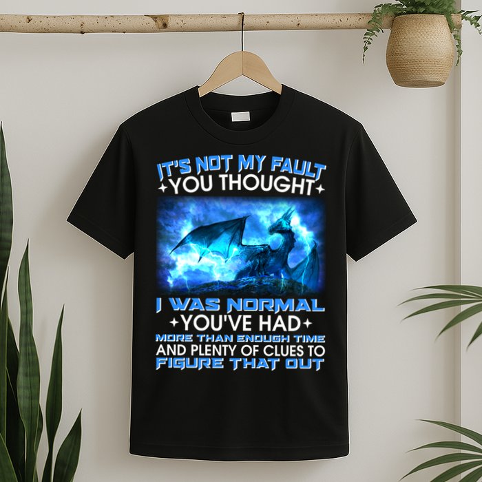 It's Not My Fault You Thought I Was Normal Lightning Dragon T-Shirt