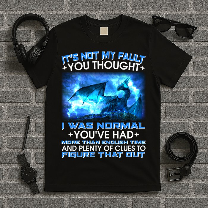 It's Not My Fault You Thought I Was Normal Lightning Dragon T-Shirt