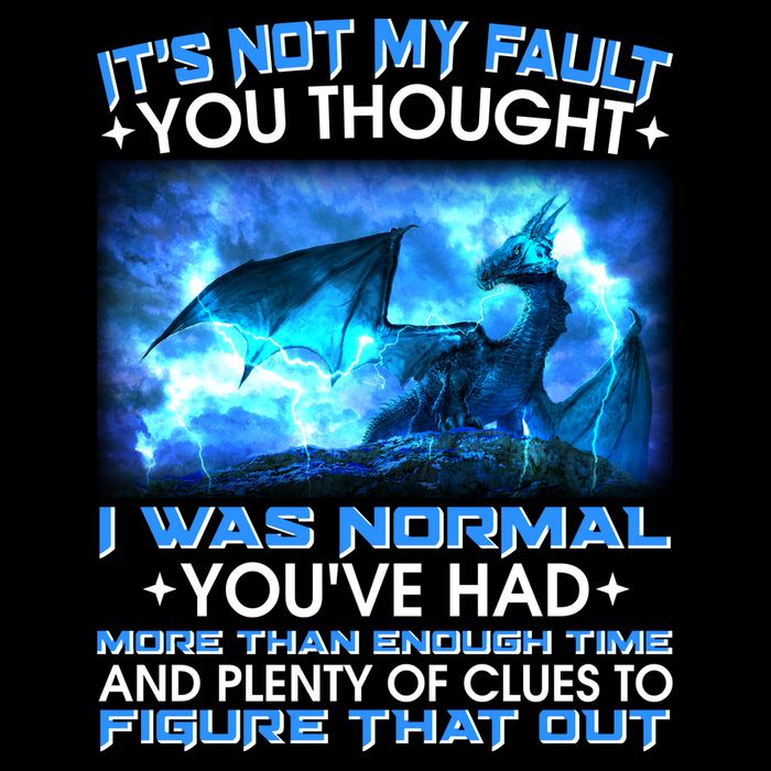 It's Not My Fault You Thought I Was Normal Lightning Dragon T-Shirt