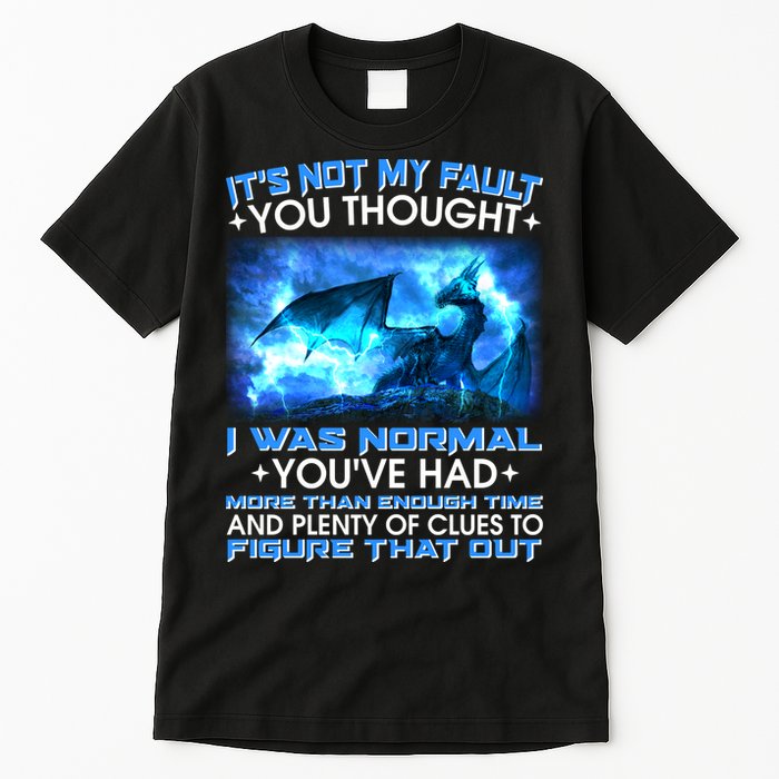 It's Not My Fault You Thought I Was Normal Lightning Dragon Tall T-Shirt