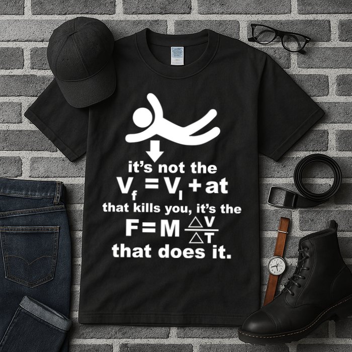 It's Not The Velocity That Kills You It's The Fall Tall T-Shirt