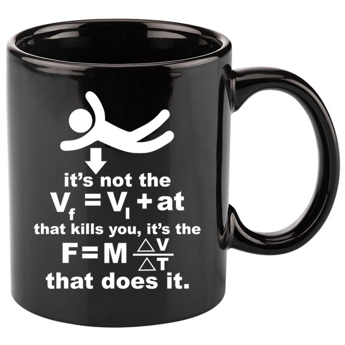 It's Not The Velocity That Kills You It's The Fall 11oz C Handle Ceramic Mug