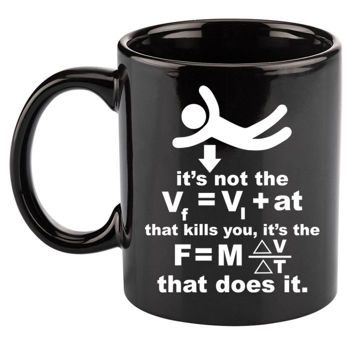 It's Not The Velocity That Kills You It's The Fall 11oz C Handle Ceramic Mug